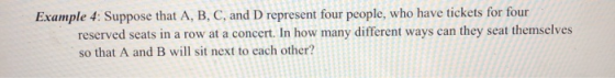 Example 4: Suppose that A, B, C, and D represent four people, who have tickets for four reserved seats in a row at a concert.