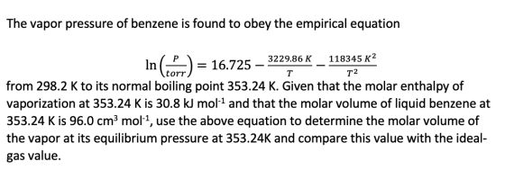 The vapor pressure of benzene is found to obey the empirical equation torr T T2 In (P) = 16.725 – 3229.86 K _ 118345 K? from