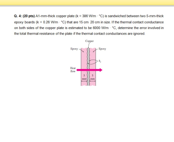 Q. 4: (20 pts) A1-mm-thick copper plate (k = 386 W/m - °C) is sandwiched between two 5-mm-thick epoxy boards (k = 0.26 W/m -