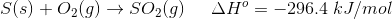 S(s) + O2(g) → SO2(g) AH = –296.4 kJ/mol