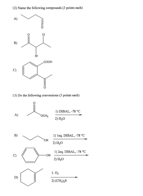 12) Name the following compounds (3 points each) A) B) Br COOH C) 13) Do the following conversions (3 points each) A) OCH3 1)