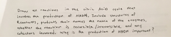 Draw all reactions in the citric Acip cycle that involves the production of NADH. Include structures of Reactants, products t