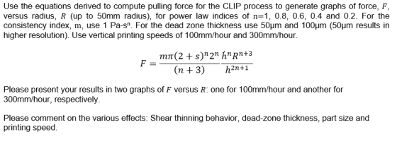 Use the equations derived to compute pulling force for the CLIP process to generate graphs of force, F, versus radius, R (up