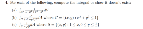 1 4. For each of the following, compute the integral or show it doesnt exist: (a) Sr3 1+z2+y2 +220V (b) Sc 1027y2y2dA where