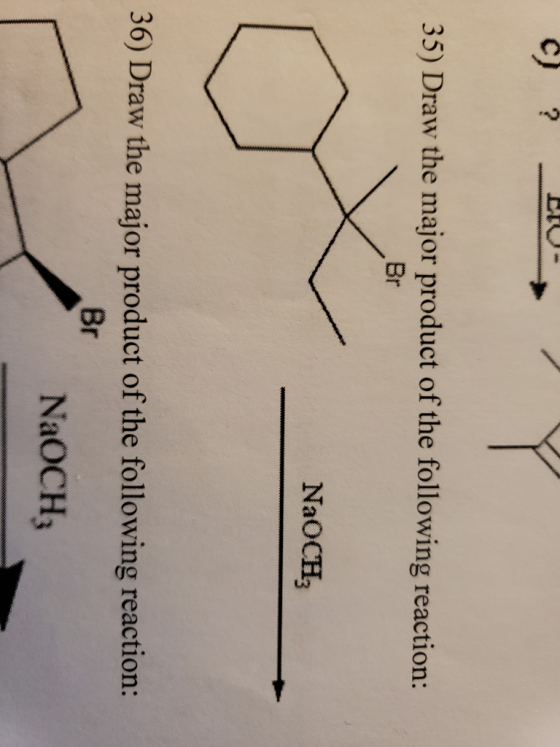 35) Draw the major product of the following reaction: Br NaOCH3 36) Draw the major product of the following reaction: 8 NaOCH