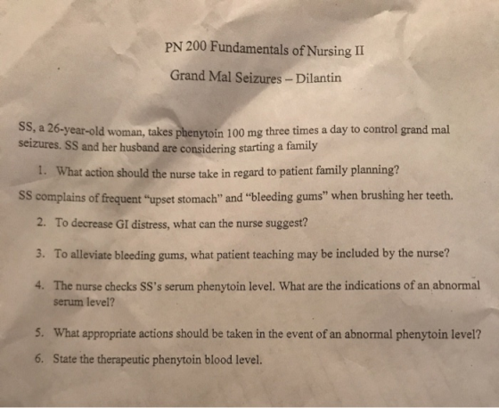 PN 200 Fundamentals of Nursing II Grand Mal Seizures - Dilantin SS, a 26-year-old woman, takes phenytoin 100 mg three times a
