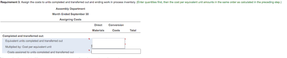 Requirement 3. Assign the costs to units completed and transferred out and ending work in process inventory. (Enter quantitie