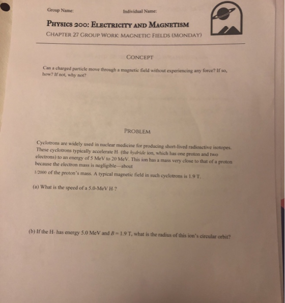Group Name: Individual Name: PHYSICS 200: ELECTRICITY AND MAGNETISM CHAPTER 27 GROUP WORK: MAGNETIC FIELDS (MONDAY) CONCEPT C
