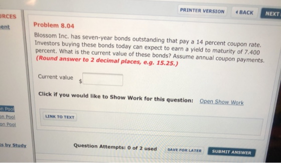 ( BACK PRINTER VERSION NEXT URCES Problem 8.04 ent Blossom Inc. has seven-year bonds outstanding that pay a 14 percent coupon