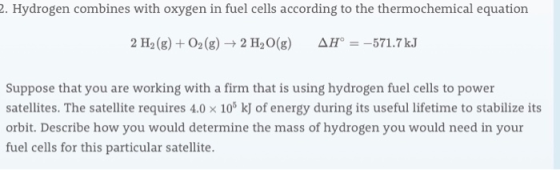 2. Hydrogen combines with oxygen in fuel cells according to the thermochemical equation 2 H2(g) + O2(g) + 2 H2O(g) AH° = -571