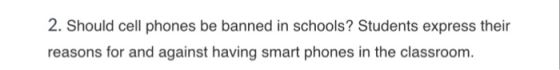 2. Should cell phones be banned in schools? Students express their reasons for and against having smart phones in the classroom.