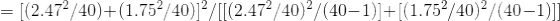 =[(2.47^2/40)+(1.75^2/40)]^2/[[(2.47^2/40)^2/(40-1)]+[(1.75^2/40)^2/(40-1)]]