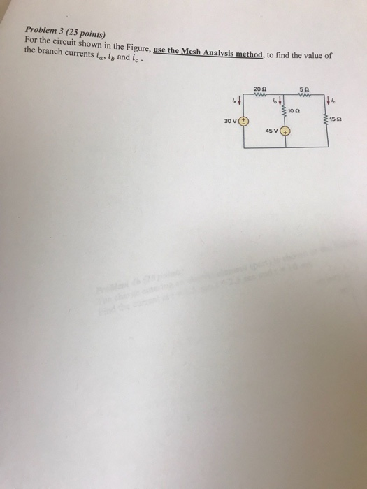 Problem 3 (25 points) For the circuit shown in the Figure, use the Mesh Analysis method, to find the value of the branch curr