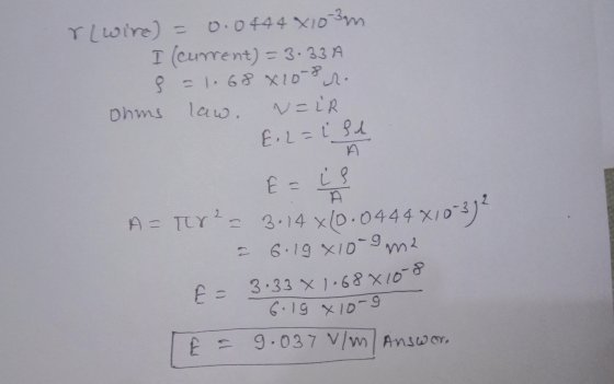 E = 3.33 X 1.688108 6.19 xlorg rlwire) = 0.0444 x 103 m I (current) = 3.33A S = )68 X10-82 Ohms law. N=2R E.L=1 Pd E = i Р A=