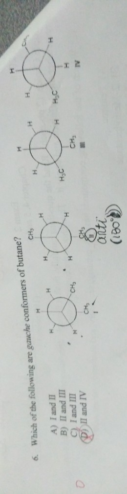 .081) D) II and IV C) I and III B) II and III A) I and II anti H н н. H H H H 6 Which of the following are gauche conformers