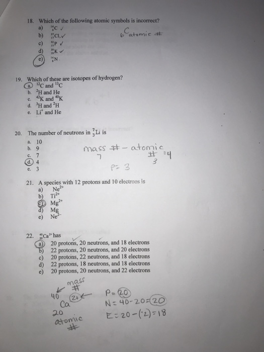 18. Which of the following atomic symbols is incorrect? a) C b) C. 6 atomic # c) PV d) K 19. Which of these are isotopes of