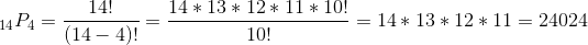 _{14}P_{4}= \frac{14!}{(14-4)!} = \frac{14*13*12*11*10!}{10!}= 14*13*12*11=24024