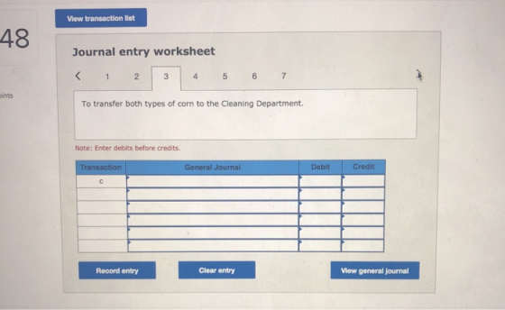 View transaction list 43Journal entry worksheet ints To transfer both types of corn to the Cleaning Department Note: Enter de