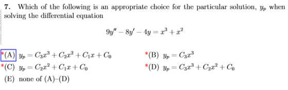 7. Which of the following is an appropriate choice for the particular solution, p when solving the differential equation (E)