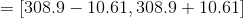 =[308.9-10.61,308.9+10.61]