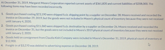 At December 31, 2019. Margaret Moore Corporation reported current assets of $361,820 and current liabilities of $208,000. The