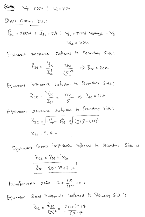 Given Up = loov ; Vs=llov. Short circuit test: Psc = 500w ; Isc = SA ; Vsc = rased voltage =Vs VSC = llov. Equivalent resista