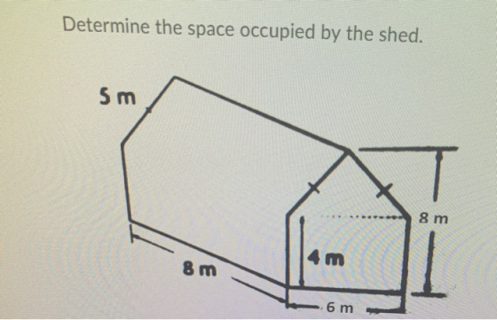 Determine the space occupied by the shed. Sm 8 m E 8 m 6 m