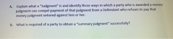 A. Explain what a Judgment is and identify three ways in which a party who is awarded a money judgment can compel payment o