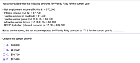 You are provided with the following amounts for Wendy Riley for the current year: • Net employment income (ITA 5 to 8) = $70,