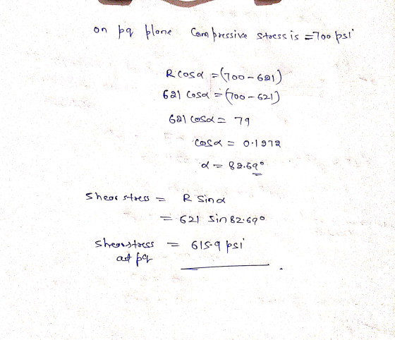 on p q plane Compressive stress is = 7oopsi Rcosa =(700-621) 621 Cosa = (100-621) 6al cosa = 79 cosa = 0.1972 d=82.69° shear