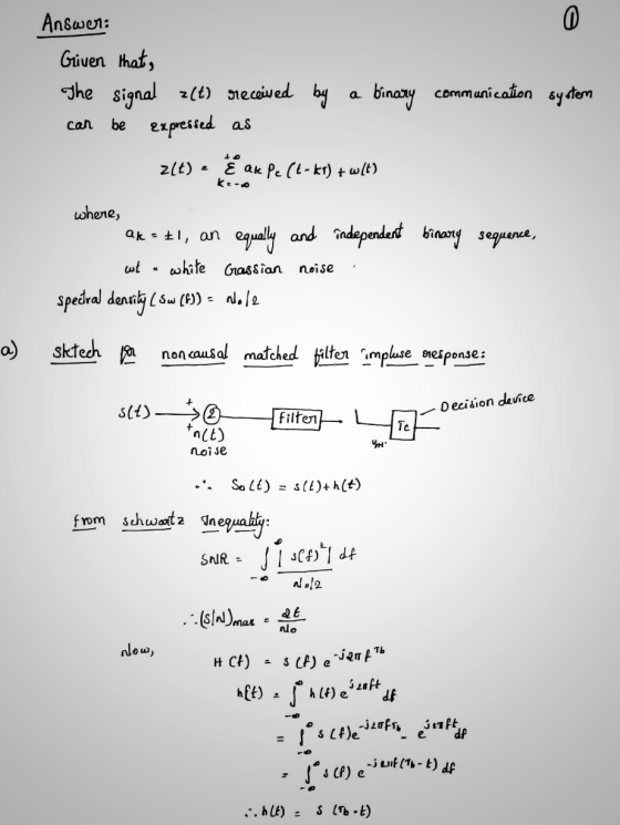 0 Answer: Given that, The signal (t) received by be expressed as a binary communication system can to z(t) 2 E ak pc (6-kt) +