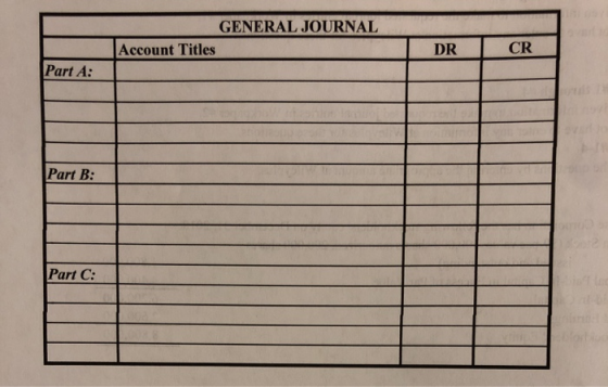 GENERAL JOURNAL Account Titles DR CR |Part A: Part B: Part C: