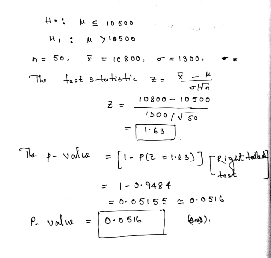 | 1 : A = 1 0 5 0 0 . Hiiu y 10500 n = 50, F = 10800, 0-1300, The test statistic z= * -u 1 10800 10500 Z = - 1. 13001150 =163
