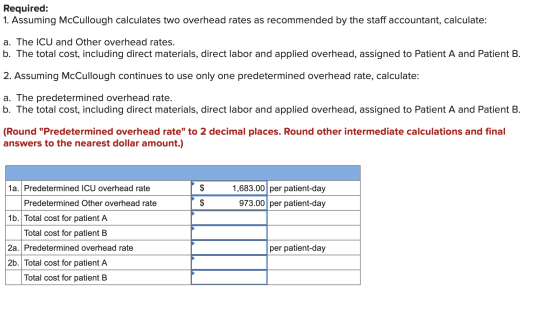 Required: 1. Assuming McCullough calculates two overhead rates as recommended by the staff accountant, calculate: a. The ICU