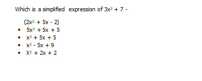 Which is a simplified expression of 3x2 + 7 - (2x2 + 5x - 2) 5x2 + 5x + 5 x2 + 5x + 5 • x2 - 5x + 9 X2 + 2x + 2