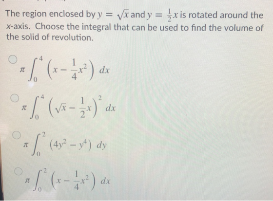 The region enclosed by y = Vx and y = 5x is rotated around the x-axis. Choose the integral that can be used to find the volum