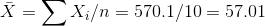 X = 〉 Xi/n = 570·1/10 = 57.01