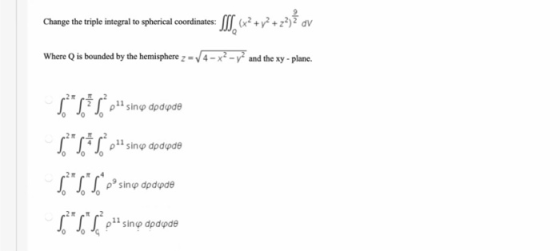 Change the tiple integral to spherical ordinate: $. «*+v++z33 av Where is bounded by the hemisphere 2 = 4-x2 - y2 and the xy