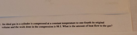 An ideal gas in a cylinder is compressed at a constant temperature to one-fourth its original volume and the work done in the