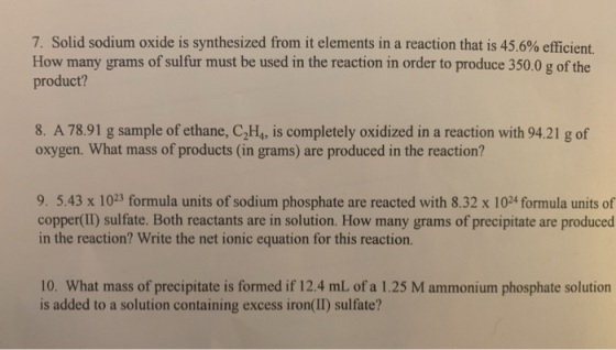 7. Solid sodium oxide is synthesized from it elements in a reaction that is 45.6% efficient. How many grams of sulfur must be