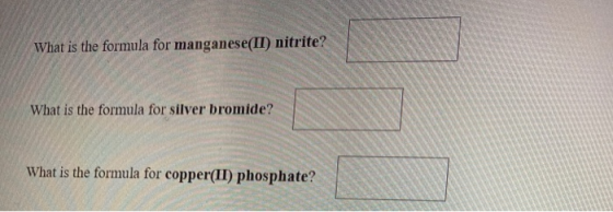 What is the formula for manganese(II) nitrite? What is the formula for silver bromide? What is the formula for copper(II) pho