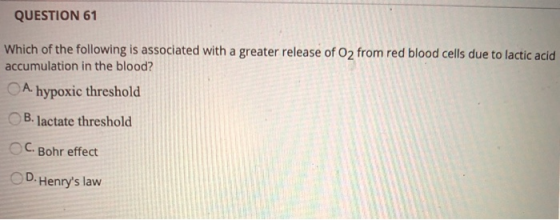 QUESTION 61 Which of the following is associated with a greater release of O2 from red blood cells due to lactic acid accumul