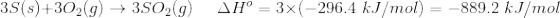 35(s)+302(g) + 3502(9) AH = 3x(-296.4 kJ/mol) = -889.2 kJ/mol