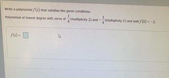 Write a polynomial f(x) that satisfies the given conditions. Polynomial of lowest degree with zeros of (multiplicity 2) and 1