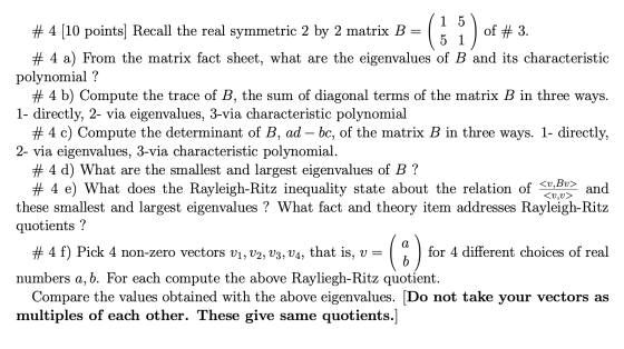 = ) 1 5 # 4 [10 points] Recall the real symmetric 2 by 2 matrix B of # 3. 5 1 # 4 a) From the matrix fact sheet, what are the