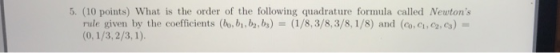 5. (10 points) What is the order of the following quadrature formula called Neutons rule given by the coefficients (bo.bi,b,