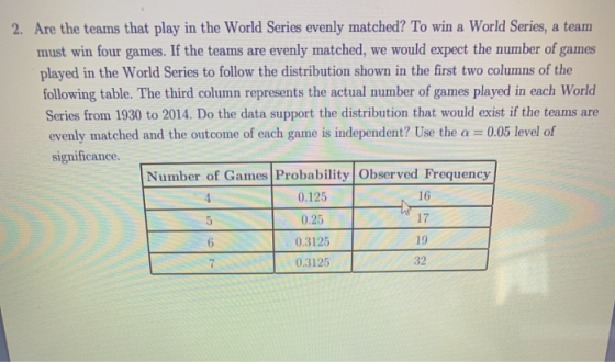2. Are the teams that play in the World Series evenly matched? To win a World Series, a team must win four games. If the team