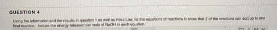 QUESTION 4 Using the information and the results in question 1 as well as Hess Law, list the equations of reactions to show t