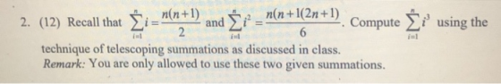 2. (12) Recall that Σί_1(21) andy n(n+1(2n+1). Com putey 2. (12) Recall that i- i using the に! i 1 technique of telescoping summations as discussed in class. Remark: You are only allowed to use these two given summations izl