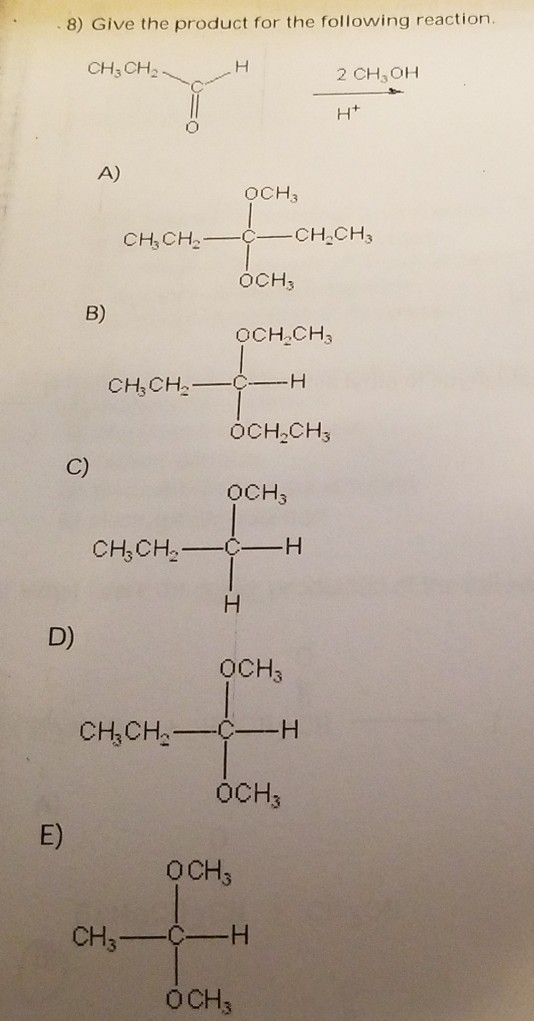 8) Give the product for the following reaction. CH, CH 2 CH, OH A) OCH3 H,CH._C_CH.CH3 ОСНз B) OCH CH CH,CH OCH CH C) OCH3 CH,CH2 D) OCH CH,CHH OCH3 E) OCH ÖCH